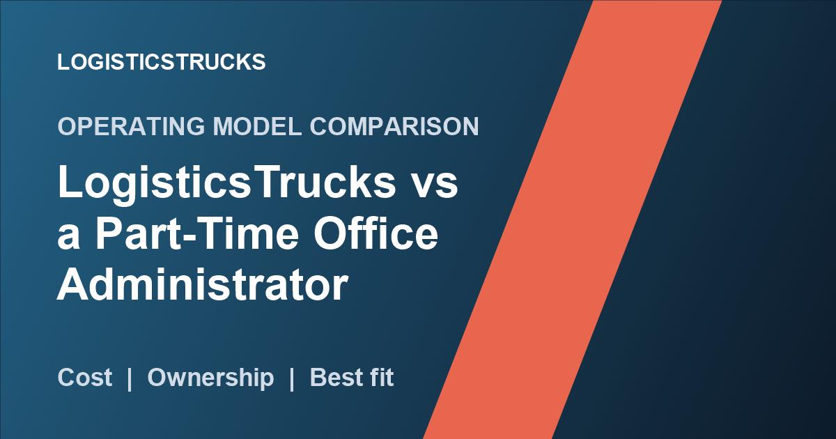 LogisticsTrucks vs a Part-Time Office Administrator: A Practical 2026 Comparison thumbnail