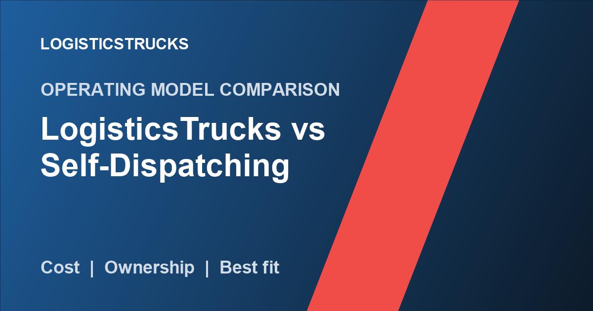 LogisticsTrucks vs Self-Dispatching: A Practical 2026 Comparison thumbnail